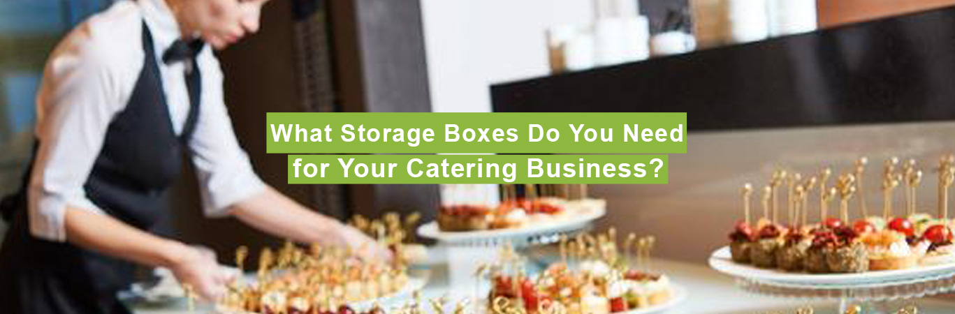 What Storage Boxes Do You Need for Your Catering Business?