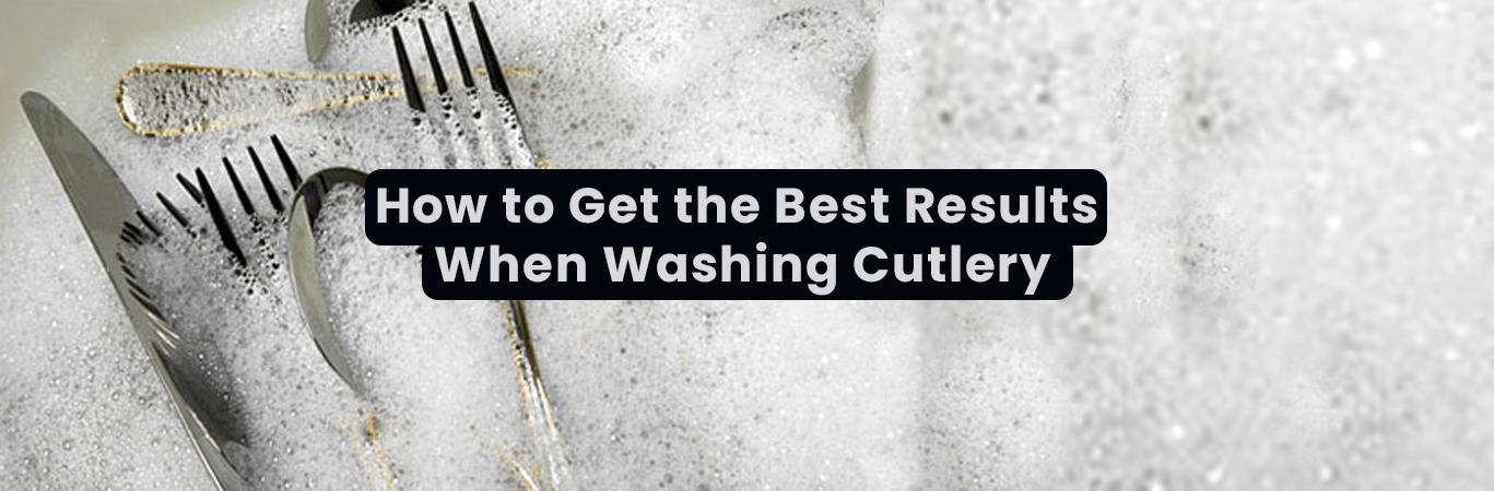 How to Get the Best Results When Washing Cutlery