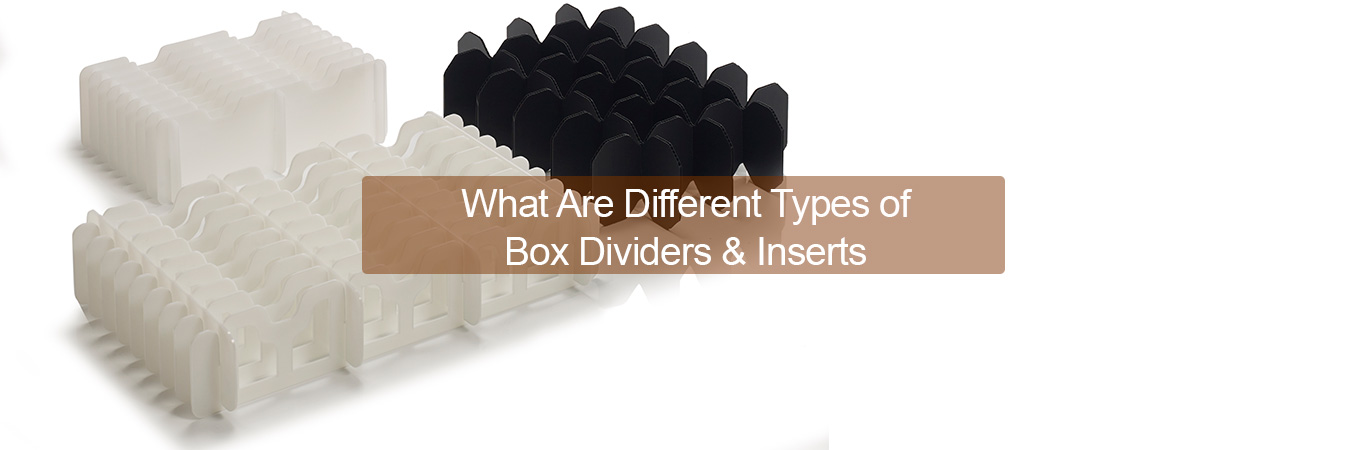 What Are Different Types of Box Dividers & Inserts